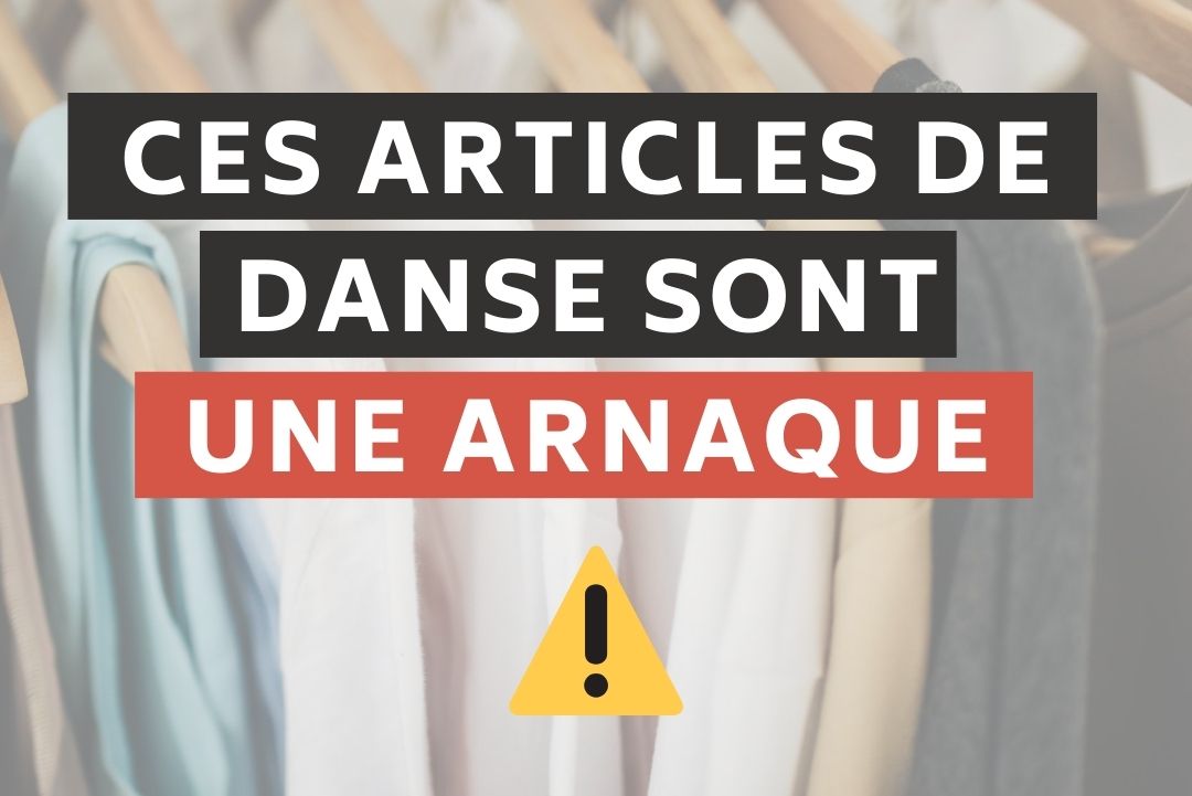 Attention, ces articles de danse sont une arnaque !!!